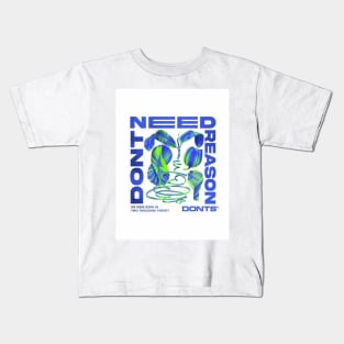 Don't Need Reasons Kids T-Shirt